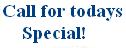 Call Today for Our Daily Special NOW